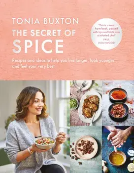 Secret of Spice. Recipes and ideas to help you live longer, look younger and feel your very best, Hardback/Tonia Buxton