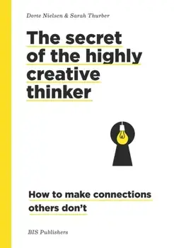 Secret of the Highly Creative Thinker. How to Make Connections Other Don't, Paperback/Sarah Thurber