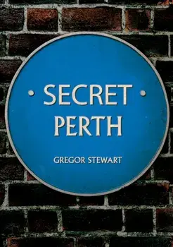 Secret Perth, Paperback/Gregor Stewart