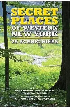 Secret Places of Western New York: 25 Scenic Hikes - Jennifer Hillman