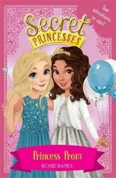 Secret Princesses: Princess Prom: Two magical adventures in, Paperback/Rosie Banks