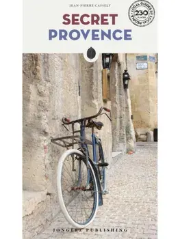 Secret Provence Guide. A guide to the unusual and unfamiliar, 3rd ed., Paperback/Jean-Pierre Cassely