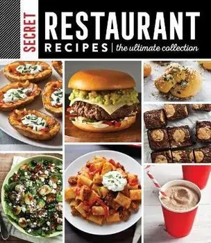 Secret Restaurant Recipes: The Ultimate Collection, Hardcover/Publications International Ltd