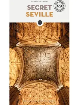 Secret Seville Guide. A guide to the unusual and unfamiliar, 2nd ed., Paperback/Ricardo de Castro