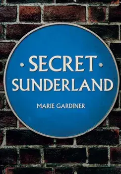Secret Sunderland, Paperback/Marie Gardiner