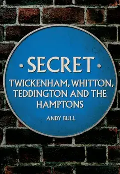 Secret Twickenham, Whitton, Teddington and the Hamptons, Paperback/Andy Bull