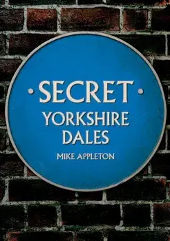 Secret Yorkshire Dales, Paperback/Mike Appleton