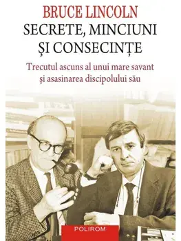 Secrete, minciuni si consecinte. Trecutul ascuns al unui mare savant si asasinarea discipolului sau/Bruce Lincoln
