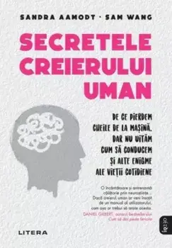 Secretele creierului uman/Sandra Aamodt, Sam Wang