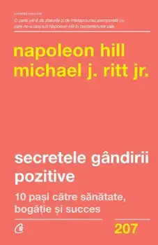 Secretele gandirii pozitive. 10 pasi catre sanatate, bogatie si succes/Napoleon Hill