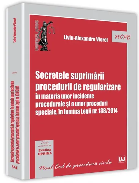 Secretele suprimarii procedurii de regularizare in materia unor incidente procedurale si a unor proceduri speciale, in lumina Legii nr. 138/2014 | Liviu-Alexandru Viorel