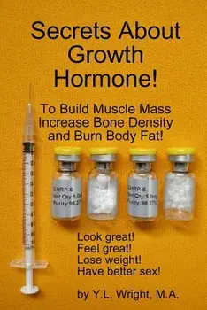 Secrets about Growth Hormone to Build Muscle Mass, Increase Bone Density, and Burn Body Fat!, Paperback/Y. L. Wright