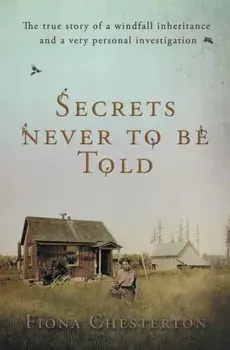 Secrets Never To Be Told. The true story of a windfall inheritance and a very personal investigation, Paperback/Fiona Chesterton