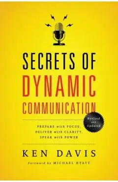 Secrets of Dynamic Communications: Prepare with Focus, Deliver with Clarity, Speak with Power - Ken Davis