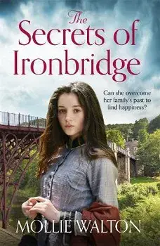 Secrets of Ironbridge. A dramatic and heartwarming family saga, Paperback/Mollie Walton