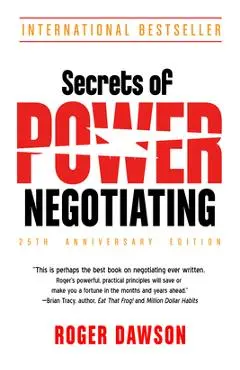 Secrets of Power Negotiating, 25th Anniversary Edition - Roger Dawson