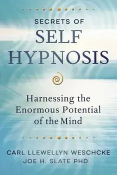 Secrets of Self Hypnosis: Harnessing the Enormous Potential of the Mind, Paperback/Carl Llewellyn Weschcke