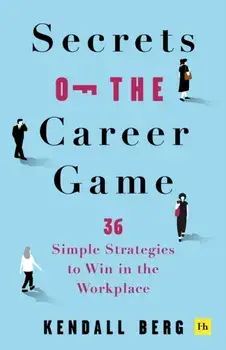Secrets of the Career Game. 36 simple strategies to win in the workplace, Paperback/Kendall Berg