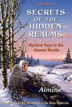 Secrets of the Hidden Realms: Mystical Keys to the Unseen Worlds, Paperback/Almine