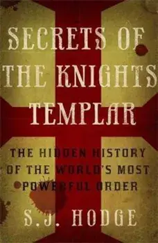 Secrets of the Knights Templar, Paperback/S.J. Hodge