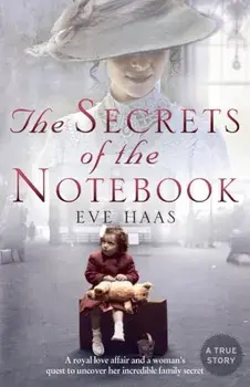 Secrets of the Notebook. A Royal Love Affair and a Woman's Quest to Uncover Her Incredible Family Secret, Paperback/Eve Haas