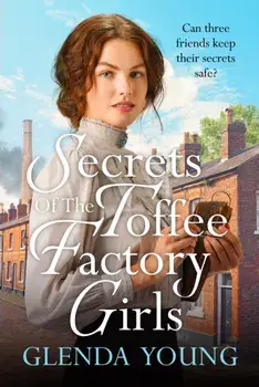 Secrets of the Toffee Factory Girls. The second in a heartwarming wartime trilogy about secrets, friendship, love and toffee . . ., Paperback/Glenda Young
