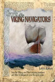 Secrets of the Viking Navigators: How the Vikings Used Their Amazing Sunstones and Other Techniques to Cross the Open Ocean, Paperback/Leif K. Karlsen