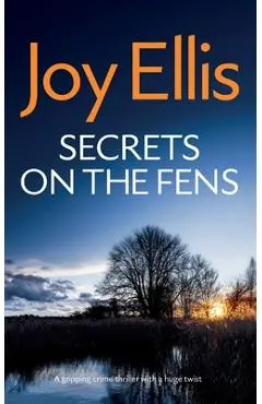 SECRETS ON THE FENS a gripping crime thriller with a huge twist - Joy Ellis
