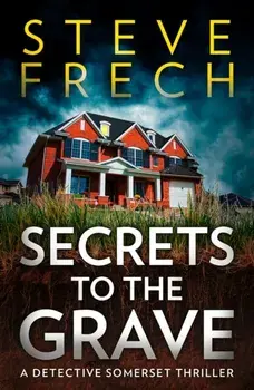 Secrets to the Grave, Paperback/Steve Frech