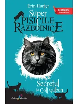 Secretul lui Colt Galben. Seria Super Pisicile razboinice. Volumul 6/Erin Hunter