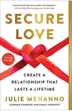 Secure Love: Create a Relationship That Lasts a Lifetime - Julie Menanno