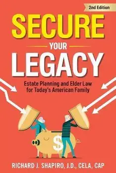 Secure Your Legacy: Estate Planning and Elder Law for Today's American Family, Paperback/Richard J. Shapiro