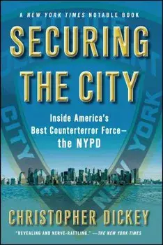 Securing the City: Inside America's Best Counterterror Force--The NYPD, Paperback/Christopher Dickey