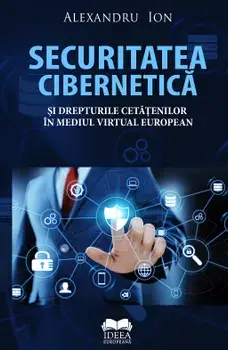 Securitatea cibernetica si drepturile cetatenilor in mediul virtual european/Alexandru Ion