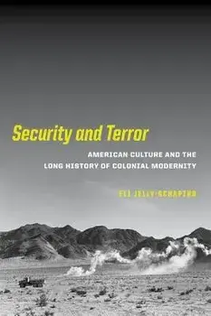 Security and Terror. American Culture and the Long History of Colonial Modernity, Paperback/Eli Jelly-Schapiro