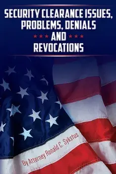 Security Clearance Issues, Problems, Denials and Revocations, Paperback/Attorney Ronald C. Sykstus