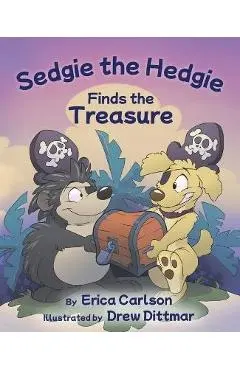 Sedgie the Hedgie Finds the Treasure - Erica Carlson
