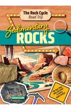 Sedimentary Rocks: Hit the Road and Discover a World That Rocks! - Sarah Eason