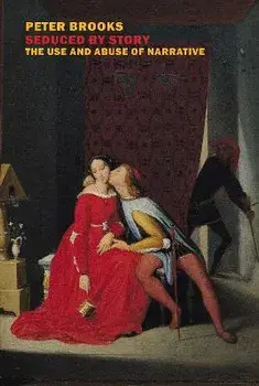 Seduced by Story: The Use and Abuse of Narrative, Paperback/Peter Brooks