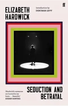 Seduction and Betrayal - Elizabeth Hardwick
