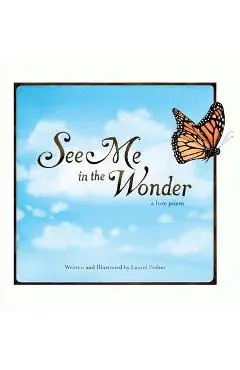 See Me in the Wonder: a love poem - Laurel Fraher