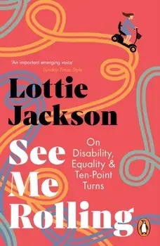 See Me Rolling. On Disability, Equality and Ten-Point Turns, Paperback/Lottie Jackson