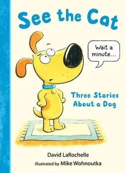 See the Cat: Three Stories about a Dog, Hardcover/David Larochelle