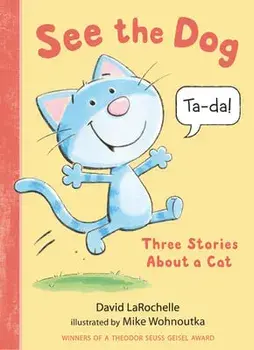 See the Dog: Three Stories about a Cat, Hardcover/David Larochelle