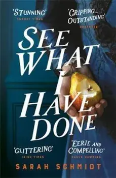 See What I Have Done: Longlisted for the Women's Prize for F, Paperback/Sarah Schmidt