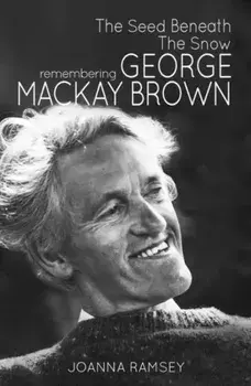 Seed Beneath the Snow. Remembering George Mackay Brown, Paperback/Joanna Ramsey