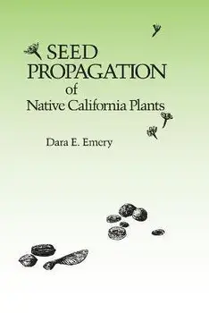Seed Propagation of Native California Plants, Paperback/Dara E. Emery
