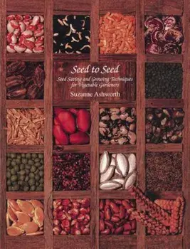 Seed to Seed: Seed Saving and Growing Techniques for Vegetable Gardeners, 2nd Edition, Paperback/Suzanne Ashworth