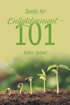 Seeds for Enlightenment 101, Paperback/Joann James