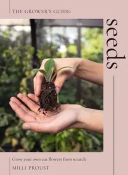 Seeds. Grow Your Own Cut Flowers from Scratch, Paperback/Milli Proust